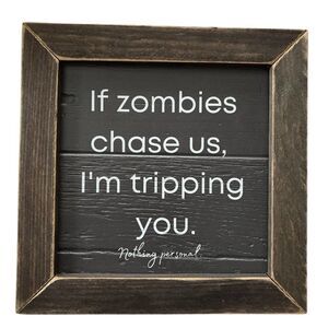 If Zombies Chase Us, I’m Tripping You.  Nothing Personal Wooden Sign